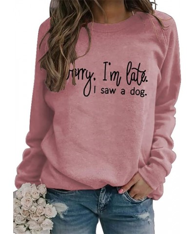 Sorry I'm Late I Saw A Dog Sweatshirts Pullover Women Crew Neck Long Sleeve Dog Mom Graphic Top Shirts Sweatshirt-rose $16.23...