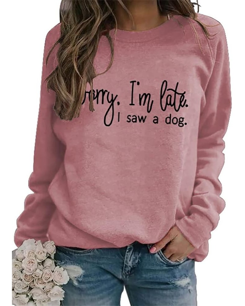 Sorry I'm Late I Saw A Dog Sweatshirts Pullover Women Crew Neck Long Sleeve Dog Mom Graphic Top Shirts Sweatshirt-rose $16.23...