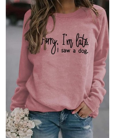 Sorry I'm Late I Saw A Dog Sweatshirts Pullover Women Crew Neck Long Sleeve Dog Mom Graphic Top Shirts Sweatshirt-rose $16.23...