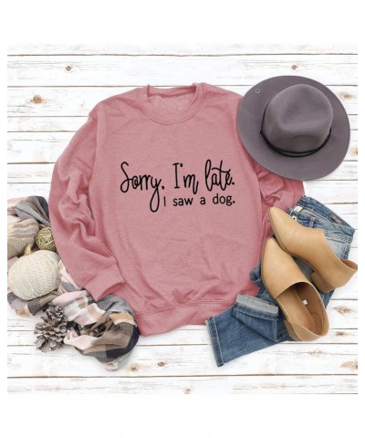 Sorry I'm Late I Saw A Dog Sweatshirts Pullover Women Crew Neck Long Sleeve Dog Mom Graphic Top Shirts Sweatshirt-rose $16.23...