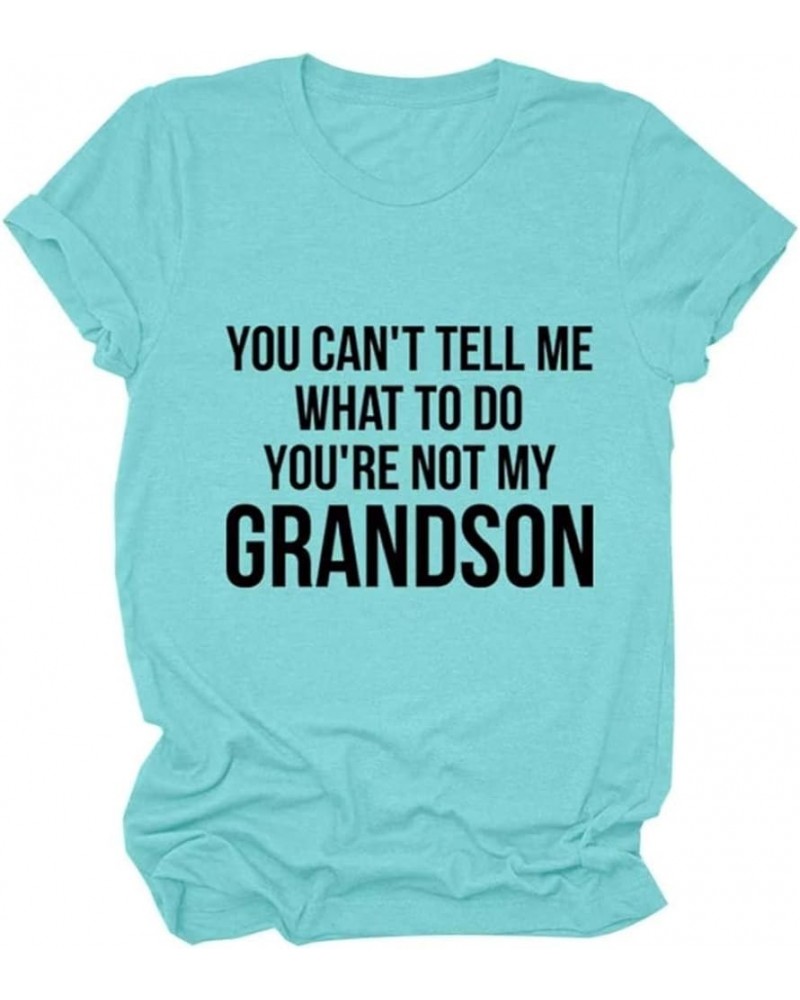 You Can't Tell Me What to Do You are Not My Grandson Funny Grandma Gifts Shirts Casual Grandma Funny Tees Blue $12.29 T-Shirts