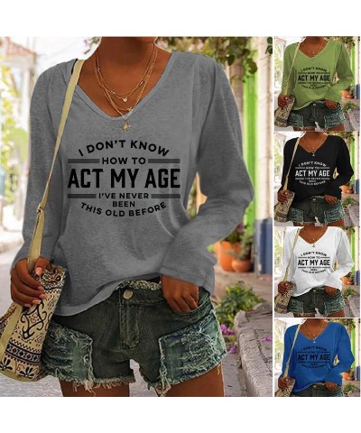 I Don't Know How to Act My Age Shirt V Neck Long Sleeve Graphic Tees for Women Black $13.19 T-Shirts