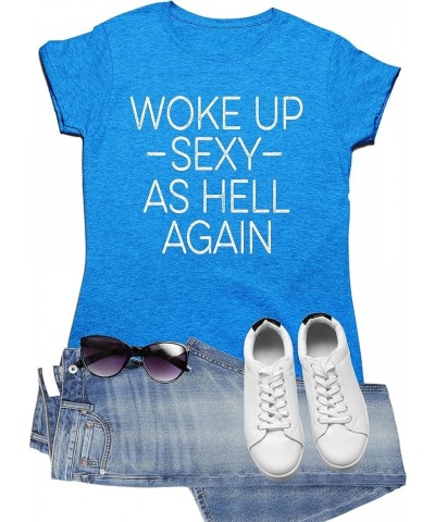 Woke Up Sexy As Hell Again Funny Gift Idea Mens Women Deluxe Soft T-Shirt Semi Fit Royal Heather $11.79 T-Shirts