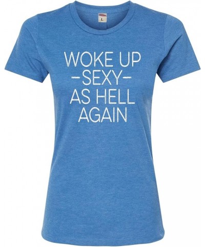 Woke Up Sexy As Hell Again Funny Gift Idea Mens Women Deluxe Soft T-Shirt Semi Fit Royal Heather $11.79 T-Shirts