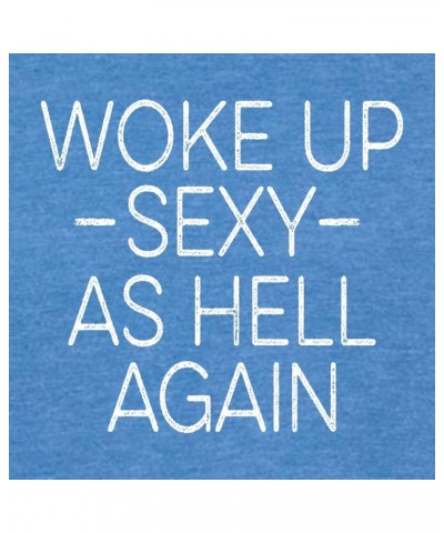 Woke Up Sexy As Hell Again Funny Gift Idea Mens Women Deluxe Soft T-Shirt Semi Fit Royal Heather $11.79 T-Shirts