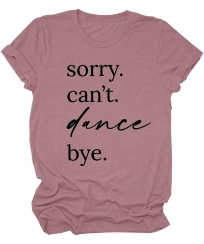 Sorry Can't Dance Bye T-Shirt Dancing Mama Shirts Women Casual Short Sleeve Graphic Tee Tops Funny Dance Lover Gifts 0pink $9...