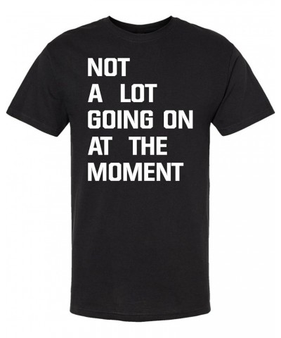 Not A Lot Going On at The Moment Adult T-Shirt Black $6.08 T-Shirts